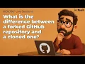 What is the difference between a forked GitHub repo a cloned one Simplified visual explanation