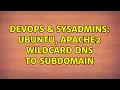 DevOps SysAdmins Ubuntu apache2 wildcard dns to subdomain