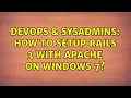DevOps SysAdmins How to setup rails 3 with apache on windows 7