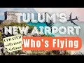 TULUM S NEW AIRPORT IS OPEN - AIRLINES CITIES COUNTRIES MORE EVERYTHING YOU NEED TO KNOW