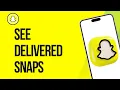 How to See Delivered Snaps on Snapchat