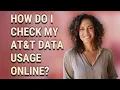 How do I check my AT T data usage online