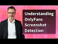 Understanding OnlyFans Screenshot Detection
