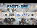 TUTORIAL HOW TO PLAY FROSTHAVEN ON TABLETOP SIMULATOR