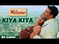 Lagu Kiya Kiya (8D Audio🎧) | Welcome | Akshay Kumar | Katrina Kaif | Nana Patekar | Anil Kapoor | Mallika