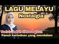 Download Lagu 💥LAGU MELAYU Nostalgia‼️Terlalu indah dikenangkan || Penuh kerinduan yang mendalam