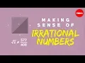 Making sense of irrational numbers - Ganesh Pai