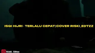 Download Isqi Hijri - Terlalu Cepat||Cover Riski_Edtzz MP3