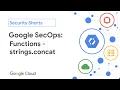 Google SecOps Functions - strings concat