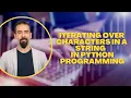Iterating Over Characters In A String In Python Programming