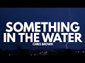 Chris Brown - Something In The Water (Lyrics)