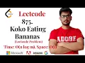 875 Koko Eating Bananas Leetcode Problem