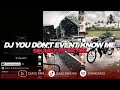 Lagu DJ YOU DON'T EVENT KNOW ME - SOUND FYP TIKTOK (BOOTLEG) | DIASS WG