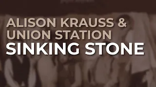 Download Alison Krauss \u0026 Union Station - Sinking Stone (Official Audio) MP3