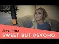 Ava Max - Sweet but Psycho | Cover