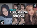 Download Lagu DJ KU INGIN KAU MATI SAJA | DEMI DIRINYA KAU  BIARKAN KU MENANGIS VIRAL TIK TOK TERBARU