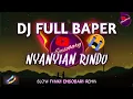 Download Lagu DJ FULL BAPER || Nyanyian Rindu Slow (Bary Remix)