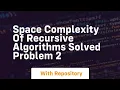 Space complexity of recursive algorithms solved problem 2