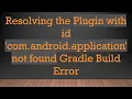 Resolving the Plugin with id com android application not found Gradle Build Error