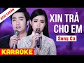 Download Lagu KARAOKE Xin Trả Cho Em Song Ca - Beat Chuẩn Thiên Quang Quỳnh Trang | Võ Hoàng Karaoke