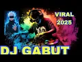 DJ GABUT TERBARU VIRAL FULL BASS 2025 