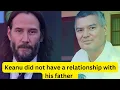 Keanu did not have a relationship with his father