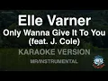 Elle Varner - Only Wanna Give It To You (Feat. J. Cole) (Instrumental) (Karaoke Version)