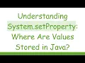 Understanding System setProperty Where Are Values Stored in Java