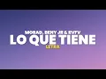 Morad, Beny Jr, Rvfv - LO QUE TIENE (Letra)