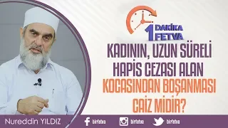 Kadının, uzun süreli hapis cezası alan kocasından boşanması caiz midir?