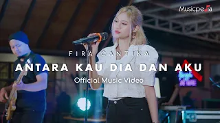 fira cantika antara kau dia dan aku official music video 