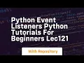 Python event listeners python tutorials for beginners lec121