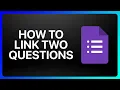 How To Link Two Questions In Google Forms Tutorial