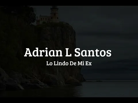 Download MP3 Adrian L Santos - Lo Lindo De Mi Ex (Lyrics)