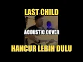 Download Lagu Last Child - Hancur Lebih Dulu (Acoustic Cover)