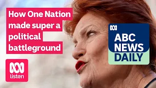 How One Nation made super a political battleground | ABC News Daily podcast