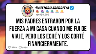 Mis PADRES Entraron por la Fuerza a mi Casa Cuando me Fui de Viaje Pero los Eche y Los Corte