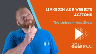 LinkedIn Ads Website Actions - EP 148
