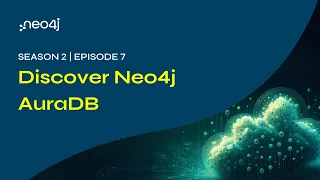 Discover Neo4j AuraDB – S02E07