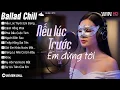 Lagu Nhạc Trẻ Hay Nhất 2025 - Nếu Lúc Trước Em Đừng Tới - Ballad Chill Cho Một Ngày Nhẹ | Gió Đêm Chill