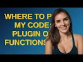 Wordpress Where to put my code plugin or functions php