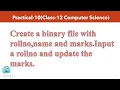 Practical-10 Create a binary file with rollno name and marks Input a rollno and update the marks