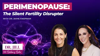 330: Resiliency Radio with Dr. Jill: Perimenopause: Silent Fertility Disrupter w/ Dr. Jaime Knopman