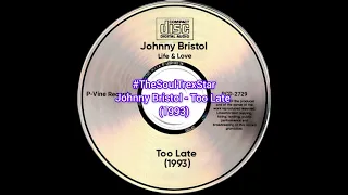 johnny bristol too late 1993 dasoulfulplaylist