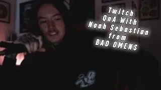 Twitch QnA With Noah Sebastian Bad Omens