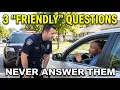 3 Questions Cops Use to TRAP You Beat Them Before You Answer Anything