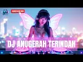 DJ ANUGERAH TERINDAH REMIX FULL BASS VIRAL TIK TOK TERBARU 2025