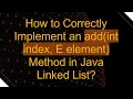 How to Correctly Implement an add int index E element Method in Java Linked List