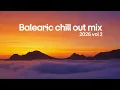 Lagu Balearic Chill Out Mix 2026 Vol 2 🌅 Sunset Ibiza Lounge • Deep Chill \u0026 Relaxing Summer Vibes