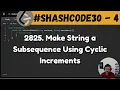 2825 Make String a Subsequence Using Cyclic Increments leetcode daily challenge shashcode